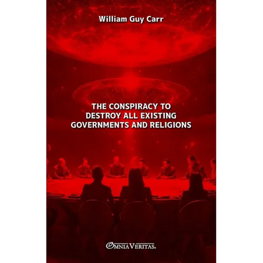 The Conspiracy To Destroy All Existing Governments and Religions