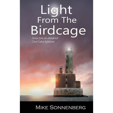 Light From The Birdcage: Stories From An Abandoned Lighthouse
