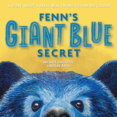 Fenn's Giant Blue Secret: A Story About a Brave Bear Trying to Find his Colour