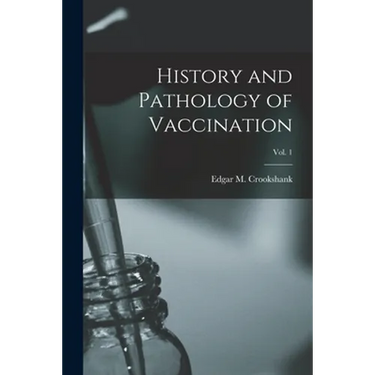 History and Pathology of Vaccination; Vol. 1