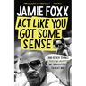 Act Like You Got Some Sense: And Other Things My Daughters Taught Me