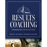 Results Coaching: Transforming from Leader to Coach Leader (Skills That Make an Effective Coach Leader)