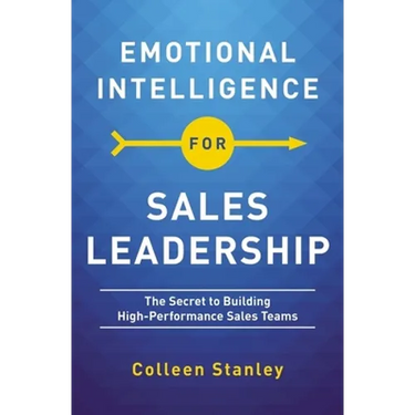 Emotional Intelligence for Sales Leadership: The Secret to Building High-Performance Sales Teams