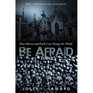 Be Afraid: How Horror and Faith Can Change the World