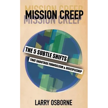 Mission Creep: The Five Subtle Shifts That Sabotage Evangelism & Discipleship