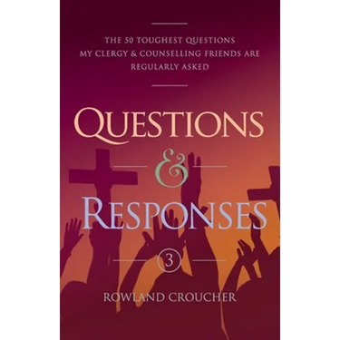 Questions & Responses Volume 3: The 50 Toughest Questions my Clergy & Counselling Friends are Regularly Asked