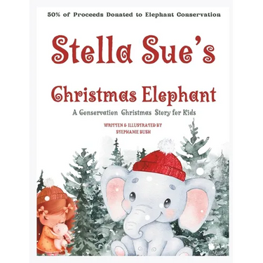 Stella Sue's Christmas Elephant: A Christmas Conservation Story for Kids