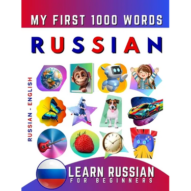 Learn Russian for Beginners, My First 1000 Words: Bilingual Russian - English Language Learning Book for Kids & Adults