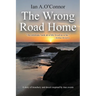 The Wrong Road Home: A Story of Treachery and Deceit Inspired by True Events