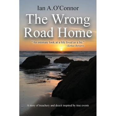 The Wrong Road Home: A Story of Treachery and Deceit Inspired by True Events