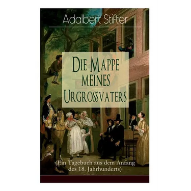Die Mappe meines Urgroßvaters (Ein Tagebuch aus dem Anfang des 18. Jahrhunderts)