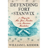 Defending Fort Stanwix: A Story of the New York Frontier in the American Revolution