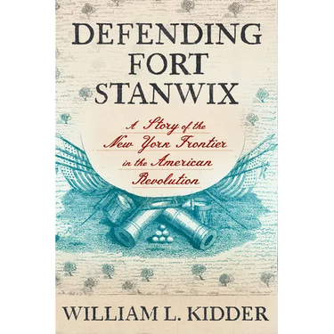 Defending Fort Stanwix: A Story of the New York Frontier in the American Revolution