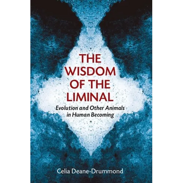 The Wisdom of the Liminal: Evolution and Other Animals in Human Becoming