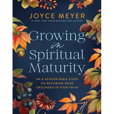 Growing in Spiritual Maturity: An 8-Session Bible Study on Becoming More Grounded in Your Faith