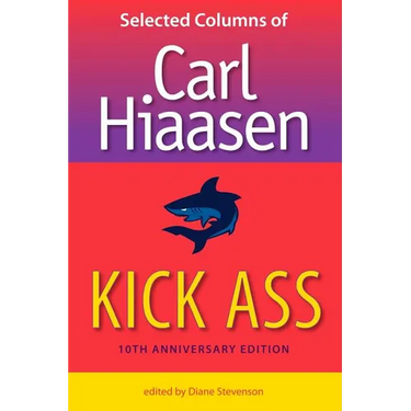 Kick Ass: Selected Columns of Carl Hiaasen
