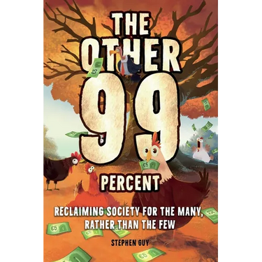 The Other 99 Percent: Reclaiming Society for the Many, Rather than the Few