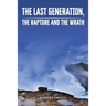The Last Generation, the Rapture and the Wrath