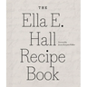 The Ella E. Hall Recipe Book