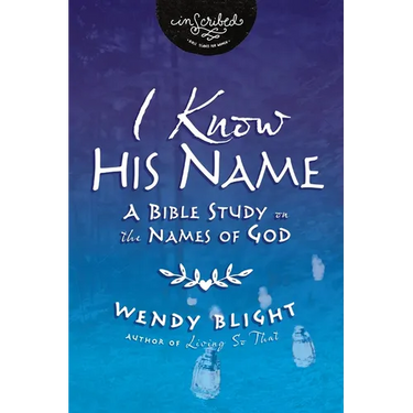 I Know His Name: A Bible Study on the Names of God