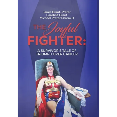 The Joyful Fighter: A Survivor's Tale of Triumph Over Cancer