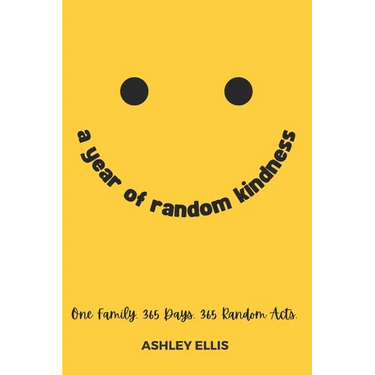 A Year of Random Kindness: One Family. 365 Days. 365 Random Acts.