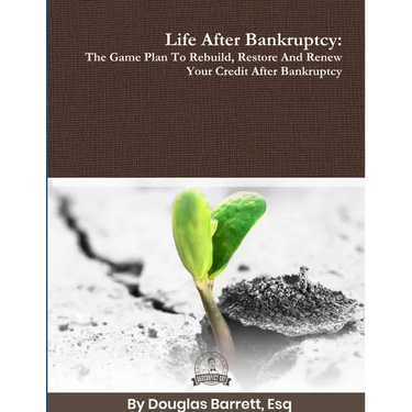 Life After Bankruptcy: The Game Plan To Rebuild, Restore And Renew Your Credit After Bankruptcy