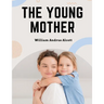 The Young Mother: Management of Children in Regard to Health - Parenting Book