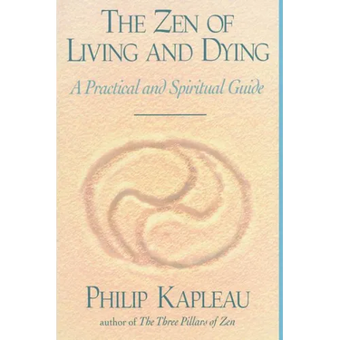 The Zen of Living and Dying: A Practical and Spiritual Guide