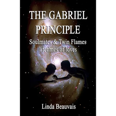 The Gabriel Principle: Soulmate, Twinflame, lifetimes of love