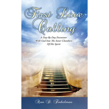 First Love Calling: A Day-By-Day Encounter With God Into The Inner Chambers Of His Spirit