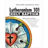 Holy Baptism - Lutheranism 101