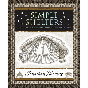 Simple Shelters: Tents, Tipis, Yurts, Domes and Other Ancient Homes