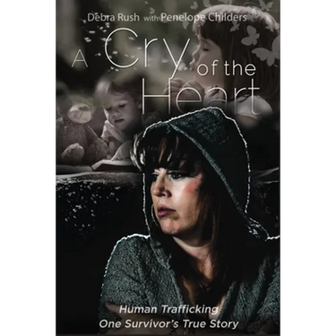 A Cry Of The Heart: Human Trafficking - One Survivor's True Story