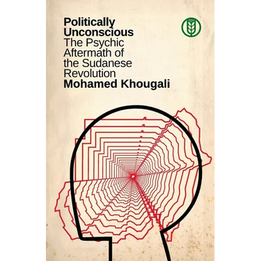 Politically Unconscious: The Psychic Aftermath of the Sudanese Revolution