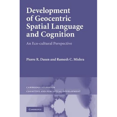 Development of Geocentric Spatial Language and Cognition: An Eco-Cultural Perspective. Pierre R. Dasen, Ramesh C. Mishra