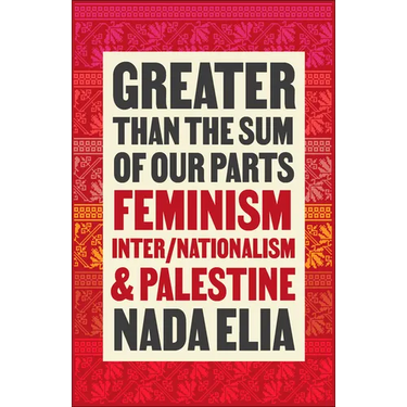 Greater Than the Sum of Our Parts: Feminism, Inter/Nationalism, and Palestine