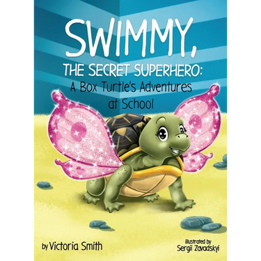 Swimmy, the Secret Superhero: A Box Turtle's Adventures at School