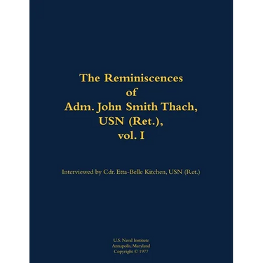 The Reminiscences of Adm. John Smith Thach, USN (Ret.), Vol. 1: 1905-1981
