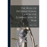 The Role of International Law in the Elimination of War