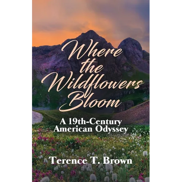 Where the Wildflowers Bloom: A 19th Century America Odyssey