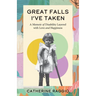 Great Falls I've Taken: A Memoir of Disability Layered with Love and Happiness