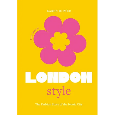 The Little Book of London Style: The Fashion Story of the Iconic City