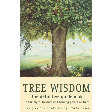 Tree Wisdom: The definitive guidebook to the myth, folklore and healing power of Trees