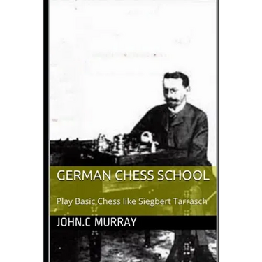 German Chess School: Play Basic Chess like Siegbert Tarrasch