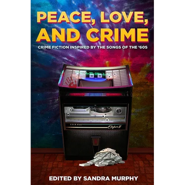 Peace, Love, and Crime: Crime Fiction Inspired by the Songs of the '60s