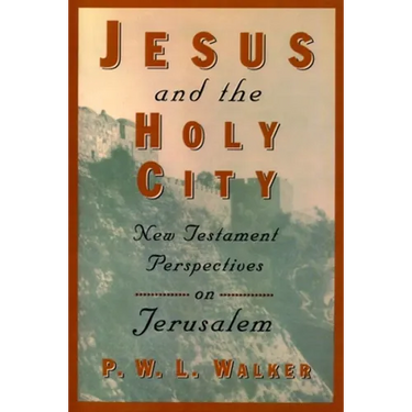 Jesus and the Holy City: New Testament Perspectives on Jerusalem