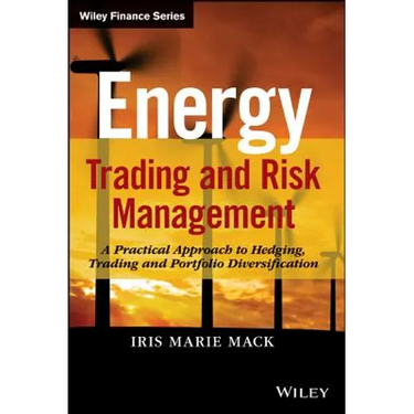 Energy Trading and Risk Management: A Practical Approach to Hedging, Trading and Portfolio Diversification