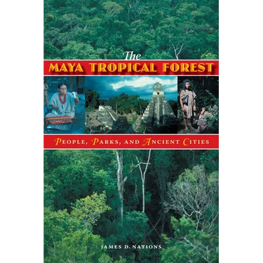 The Maya Tropical Forest: People, Parks, & Ancient Cities