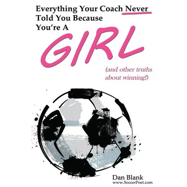 Everything Your Coach Never Told You Because You're a Girl: and other truths about winning